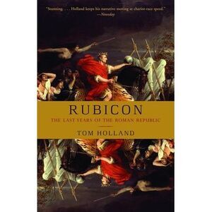 Rubicon: The Last Years of the Roman Republic -- Tom Holland